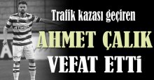 Vefat eden Ahmet Çalık hüzne boğdu