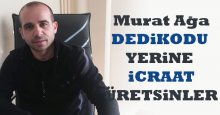 Murat Ağa: Dedikodu değil, icraat üretin!