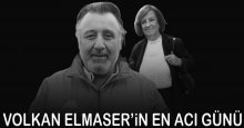 Volkan Elmaser’in en acı günü!