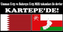 Umman U-23 ve Bahreyn U-23 Milli takımları Kartepe’de