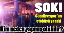 Suadiyespor’da şok! Otobüsleri yandı!