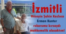 İzmitli Hüseyin Kozluca: Erman Kunter rekorumu kırsaydı davacı olacaktım!