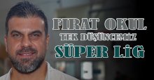 Fırat Okul: Tek düşüncemiz Süper Lig 