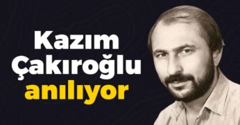Kazım Çakıroğlu'nu anıyoruz