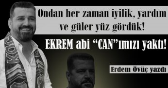 EKREM “CAN”ımızı kaybettik!