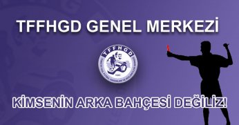 TFFHGD Genel Merkezi’nden zorunlu açıklama