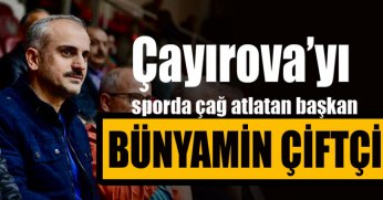 Çayırova’yı sporda çağ atlatan başkan… Bünyamin Çiftçi!