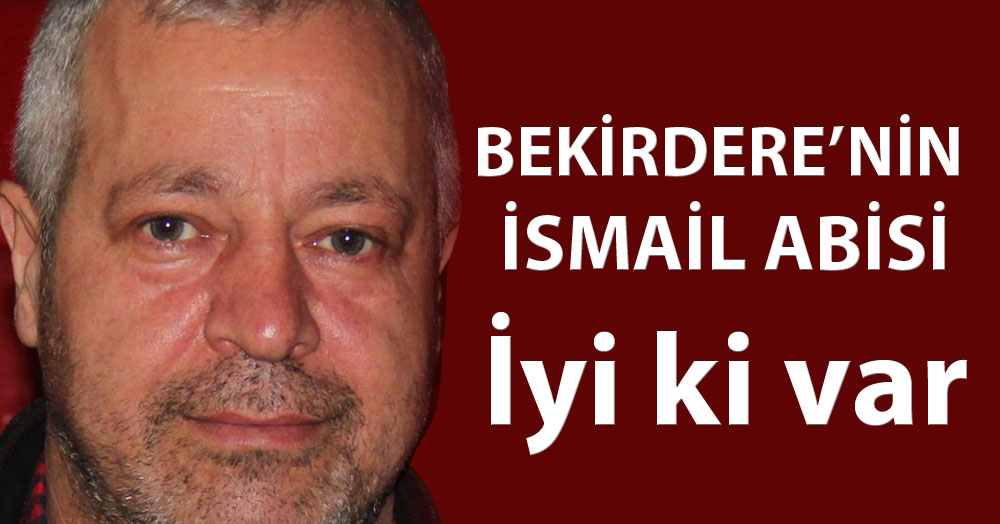 İyi ki varsın İsmail abi