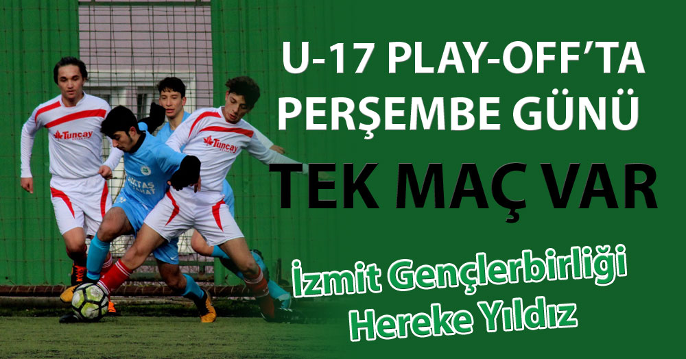 U-17 Play-Off’ta yarın tek maç var