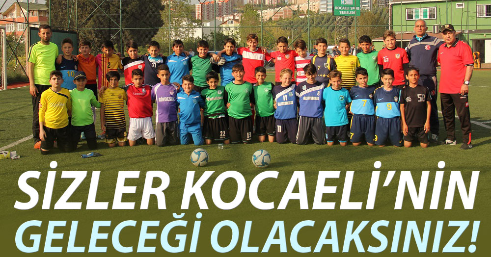 Sizler Kocaeli’nin geleceği olacaksınız!