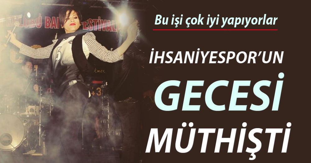 İhsaniyespor’un gecesi müthişti