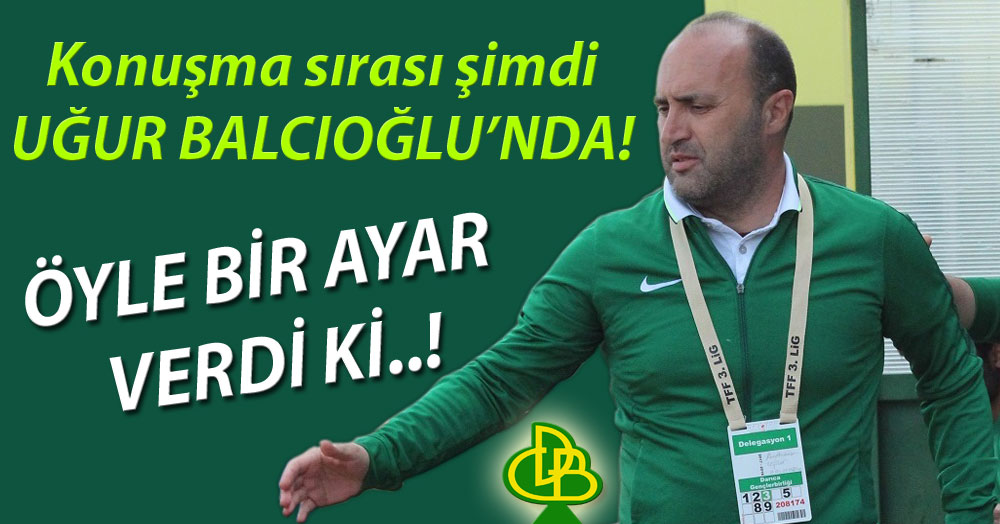 Uğur Balcıoğlu’dan ince ayar!