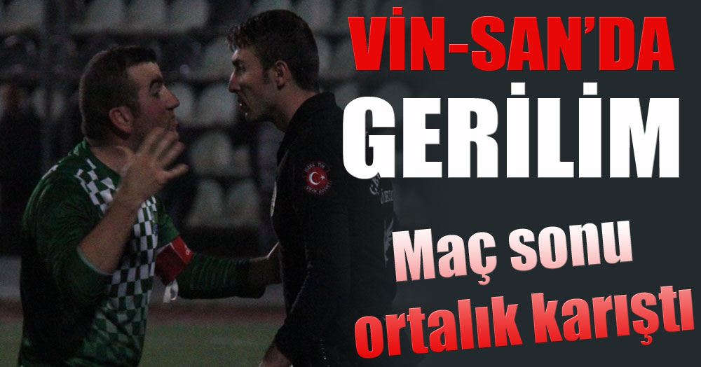 Vin-San’da gerilim!