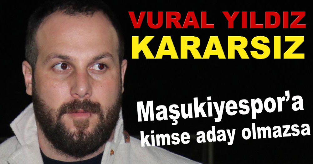 Vural Yıldız kararsız