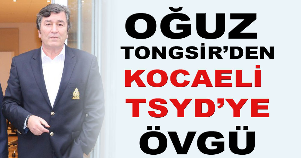 Oğuz Tongsir’den Kocaeli TSYD’ye kutlama