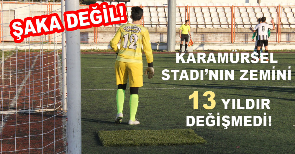 13 yıldır aynı zeminde top mu oynanır!