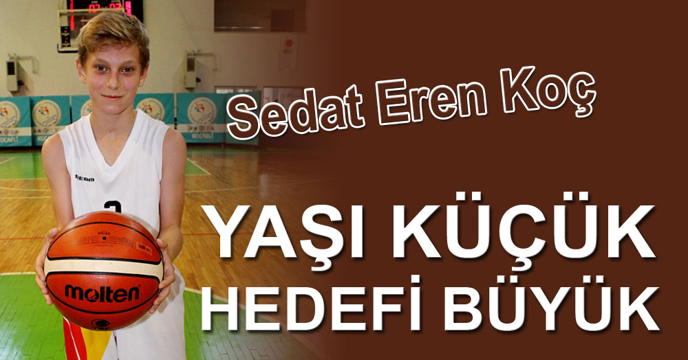 Yaşı küçük olsa da hedefi büyük