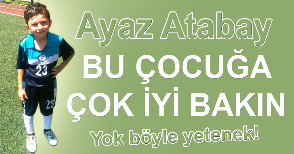 Ayaz’a çok dikkat edin!