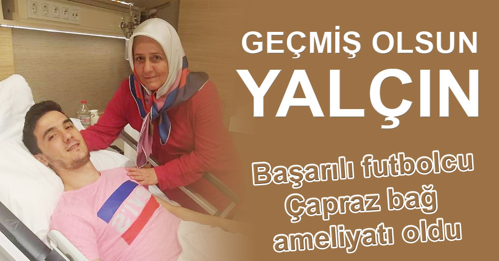 Şampiyon takımın futbolcusu Yalçın ameliyat oldu!