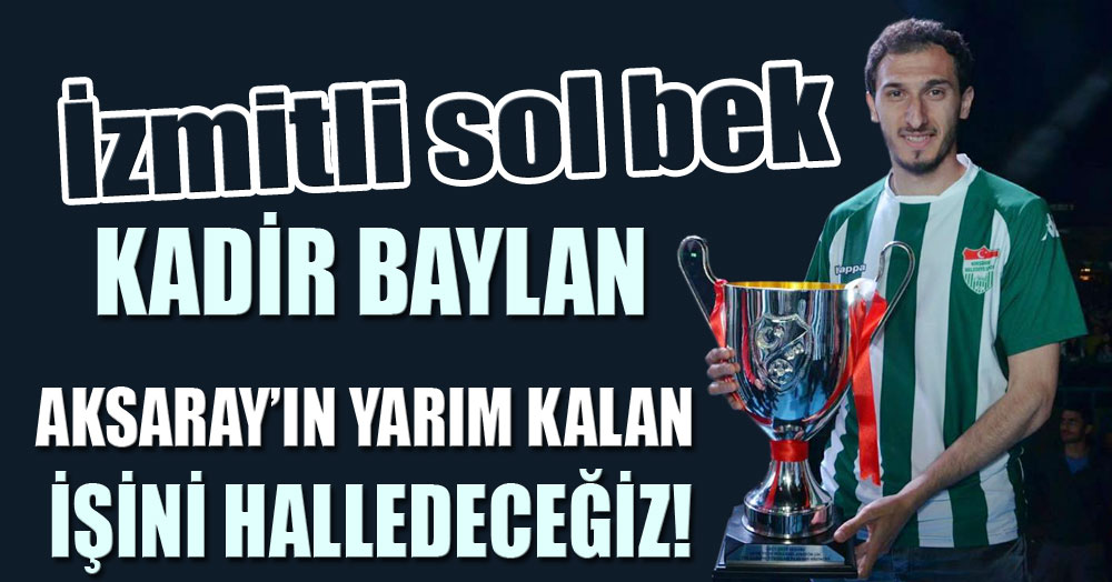 Kadir Baylan: Yarın kalan işi halledeceğiz!