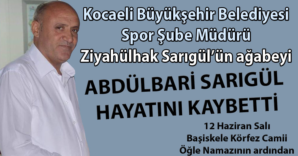 Ziyaülhak Sarıgül’ün abisi vefat etti