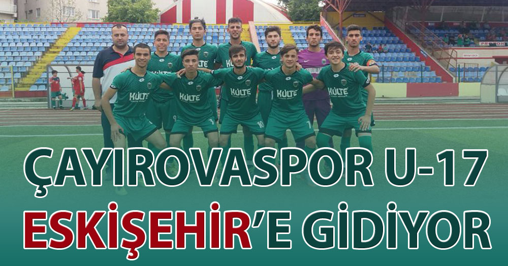 Çayırovaspor U-17 Eşkişehir’e gidiyor