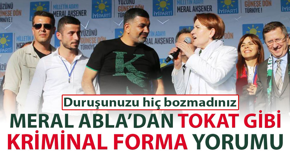 Meral Akşener’den tokat gibi “Kriminal Forma” yorumu