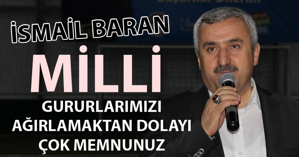 İsmail Baran: Çok gurur dolu bir gün olacak!