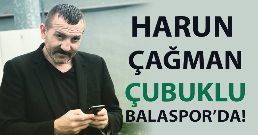 Harun Çağman Çubuklu Balaspor’da!