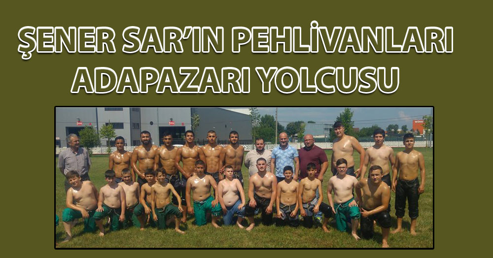 Sar’ın Pehlivanları Sakarya yolcusu