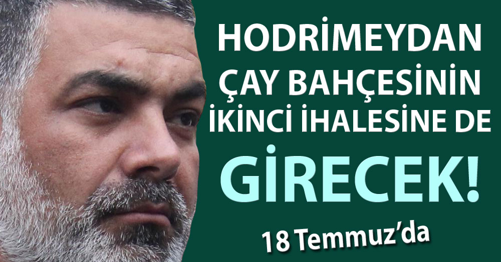 Hodri Meydan o ihaleye yine girecek