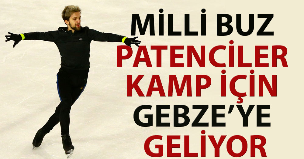 Milli buz patenciler kamp için Gebze’ye geliyor