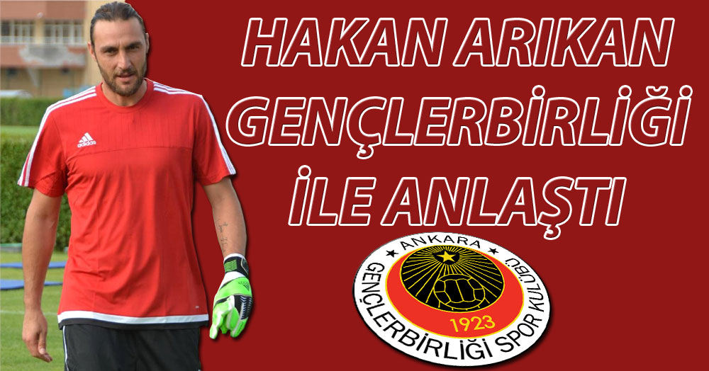 Hakan Arıkan Gençlerbirliği'ne transfer oldu
