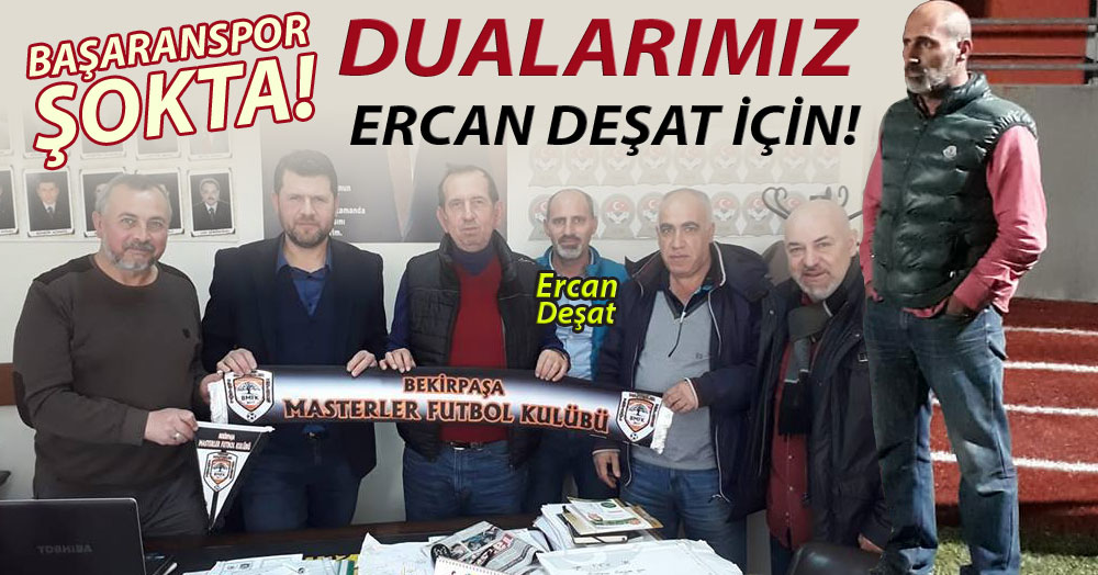 Dualar Ercan Deşat için!