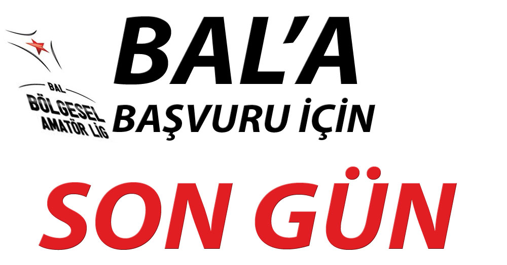 BAL’a başvuru için son gün