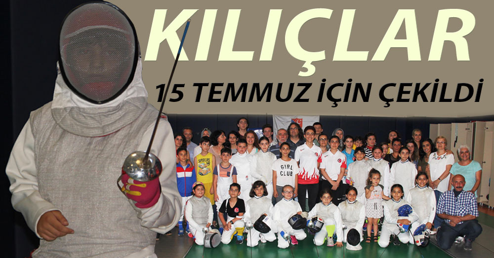 Eskrimciler 15 Temmuz için kılıç çekti!