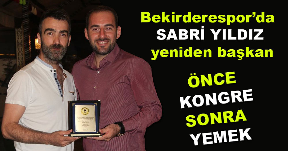 Bekirderespor’da SABRİ YILDIZ yeniden başkan