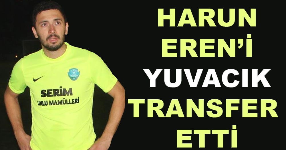 Yuvacıkspor, Harun Eren’i transfer etti