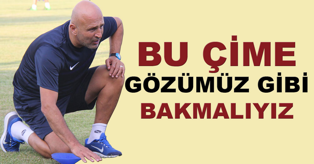 Bu çime gözümüz gibi bakmamız lazım