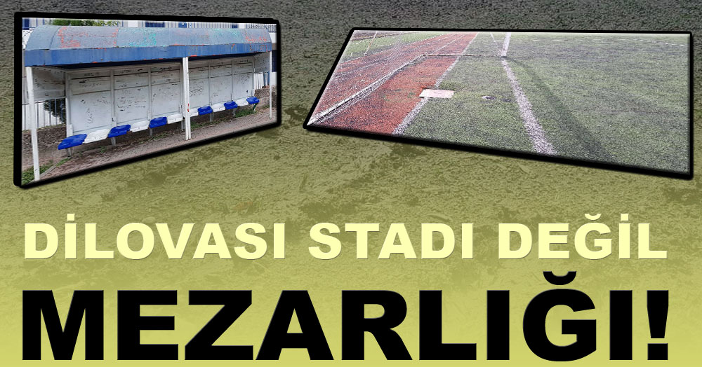 Dilovası stadı değil MEZARLIĞI!