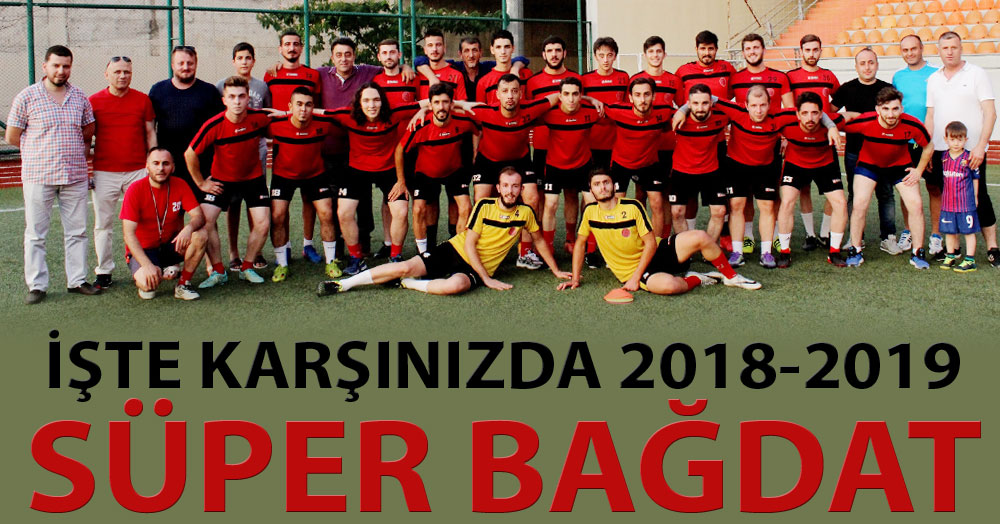 İşte karşınızda 2018-2019 “SÜPER” Bağdat!