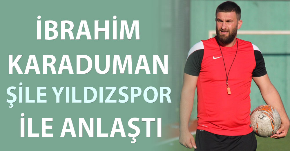 İbrahim Karaduman Şile Yıldızspor’da!