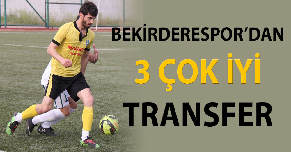 Bekirderespor’dan 3 çok iyi transfer