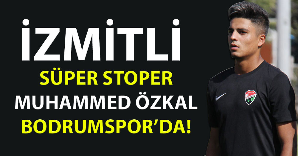 Müthiş stoper Muhammed Özkal, Bodrumspor’da!