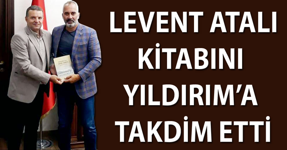 Levent Atalı, Yıldırım’a kitabını takdim etti