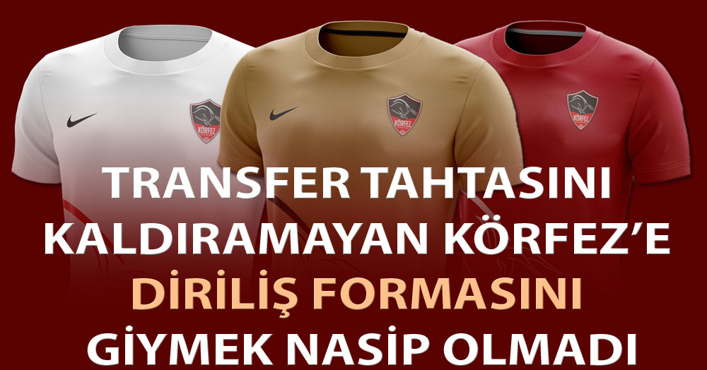 Körfez’e “Diriliş Forması” giymek nasip olmadı!