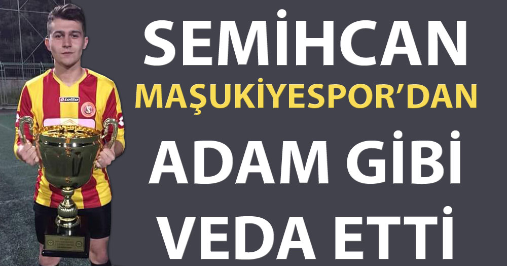 Semihcan “ADAM” gibi veda etti