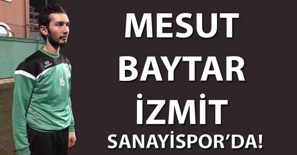 Mesut Baytar İzmit Sanayispor’da!