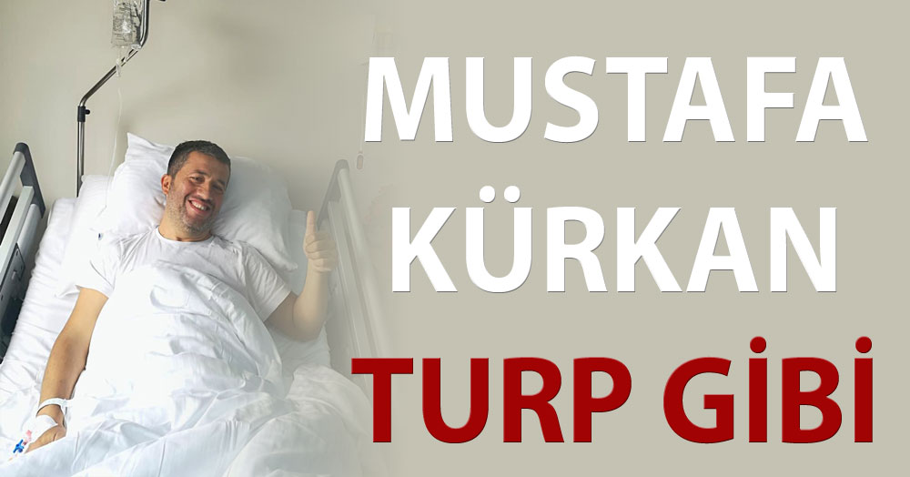 Mustafa Kürkan turp gibi!