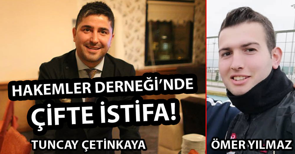 Hakemler Derneği’nde iki istifa birden!